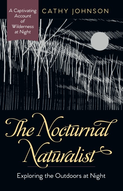 The Nocturnal Naturalist - Cathy A. Johnson