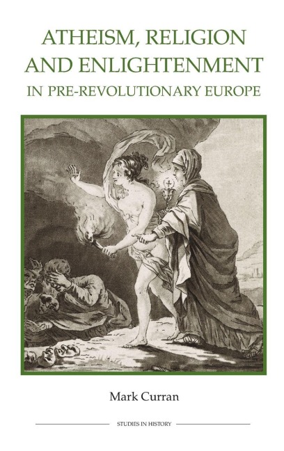 Atheism, Religion and Enlightenment in Pre-Revolutionary Europe - Mark Curran