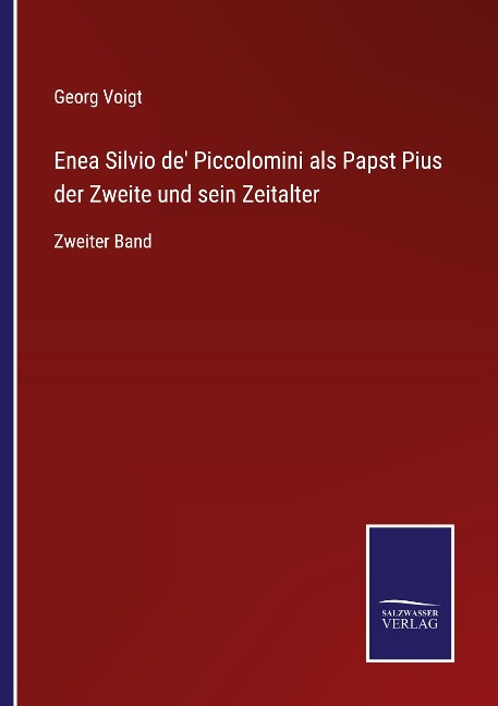 Enea Silvio de' Piccolomini als Papst Pius der Zweite und sein Zeitalter - Georg Voigt