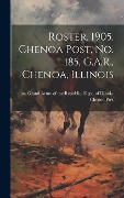Cover-Bild zum Titel 'Roster, 1905. Chenoa Post, no. 185, G.A.R., Chenoa, Illinois' von ''