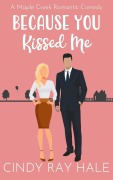 Cover-Bild zum Titel 'Because You Kissed Me (Maple Creek Romantic Comedy, #0.5)' von 'Cindy Ray Hale'