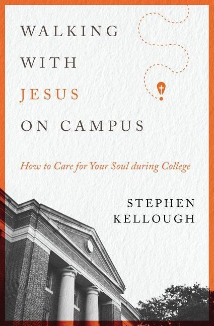 Walking with Jesus on Campus - Stephen Kellough