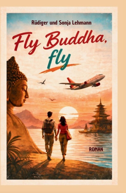 Fly Buddha, fly - Rüdiger und Sonja Lehmann