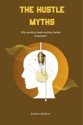 Cover-Bild zum Titel 'The Hustle Myths: Why Working Beats Working Harder Every Time?' von 'Grace'