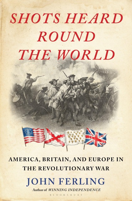 Shots Heard Round the World - John E Ferling