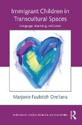 Cover-Bild zum Titel 'Immigrant Children in Transcultural Spaces' von 'Marjorie Faulstich Orellana'