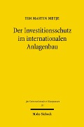 Der Investitionsschutz im internationalen Anlagenbau - Tim M. Metje