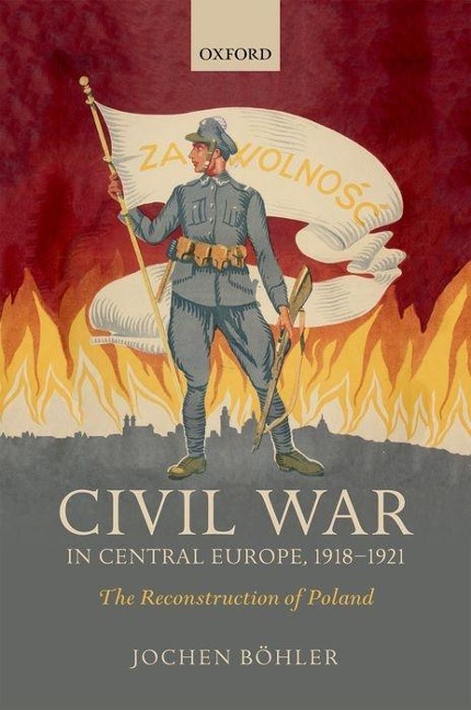 Civil War in Central Europe, 1918-1921 - Jochen Böhler