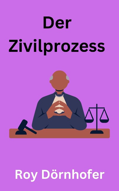 Der Zivilprozess - Roy Dörnhofer