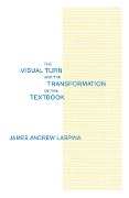 Cover-Bild zum Titel 'The Visual Turn and the Transformation of the Textbook' von 'James A. Laspina'