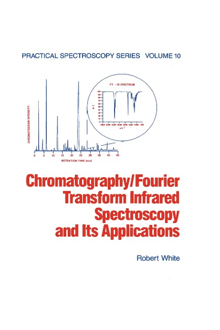 Chromatography/Fourier Transform Infrared Spectroscopy and its Applications - Robert White
