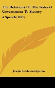 Cover-Bild zum Titel 'The Relations Of The Federal Government To Slavery' von 'Joseph Ketchum Edgerton'