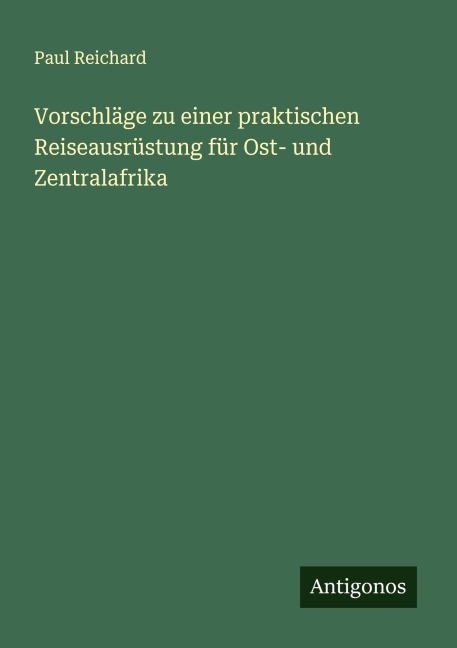 Vorschläge zu einer praktischen Reiseausrüstung für Ost- und Zentralafrika - Paul Reichard