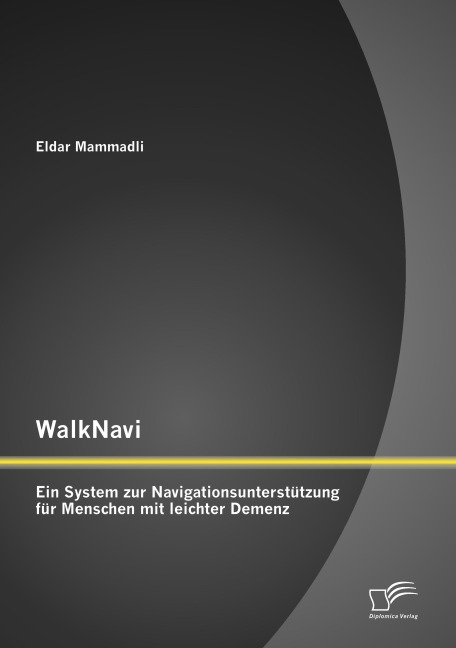 WalkNavi - Ein System zur Navigationsunterstützung für Menschen mit leichter Demenz - Eldar Mammadli