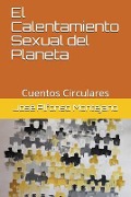 Cover-Bild zum Titel 'El Calentamiento Sexual del Planeta: Cuentos Circulares' von 'Jose Alfonso Montejano'