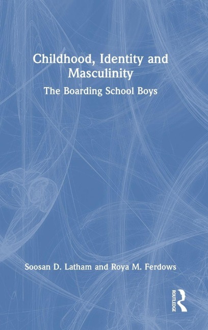 Childhood, Identity and Masculinity - Soosan Latham, Roya Ferdows
