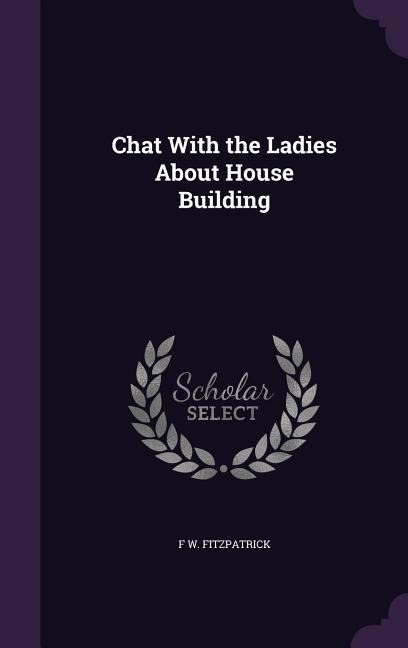 Chat With the Ladies About House Building - F W Fitzpatrick