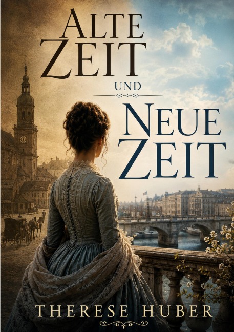 Alte Zeit und neue Zeit - Therese Huber