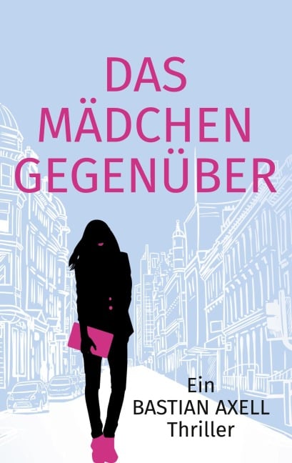 Das Mädchen gegenüber - Bastian Axell