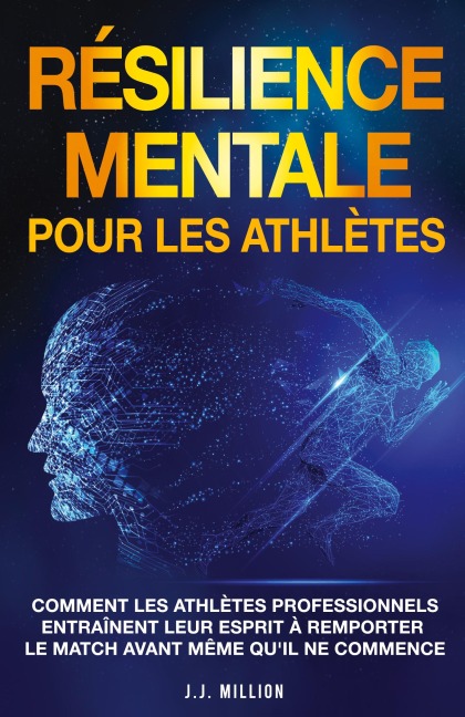 Résilience Mentale Pour Les Athlètes - J. J. Million