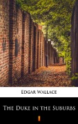 The Duke in the Suburbs - Edgar Wallace