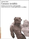 L' amante invisibile. L'erotica sciamanica nelle religioni, nella letteratura e nella legittimazione politica - Elémire Zolla