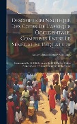 Cover-Bild zum Titel 'Description Nautique Des Cotes De L'afrique Occidentale, Comprises Entre Le Sénégal Et L'equateur: Commencée En 1838 Et Terminée En 1845 Par Les Ordre' von 'Louis-Edouard Bouët-Willaumez'