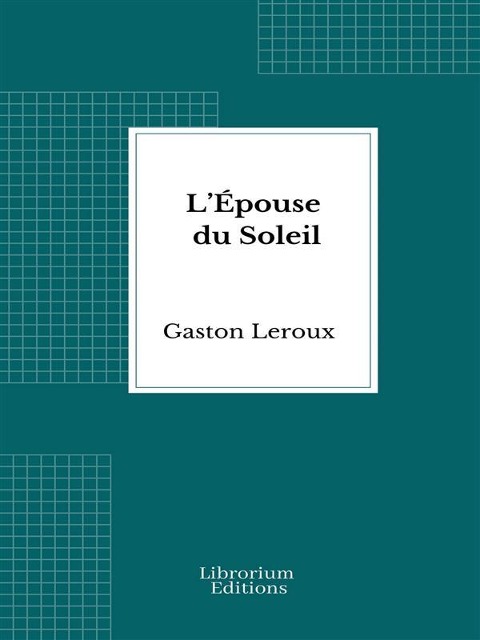 L'Épouse du Soleil - Gaston Leroux