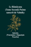 Cover-Bild zum Titel 'Le Râmâyana (Tome Second) Poème sanscrit de Valmiky' von 'Valmiki'