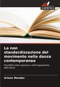 Cover-Bild zum Titel 'La non standardizzazione del movimento nella danza contemporanea' von 'Ariane Mendes'