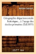 Géographie Départementale Historique À l'Usage Des Écoles Primaires (Éd.1855) - Adolphe Guérard