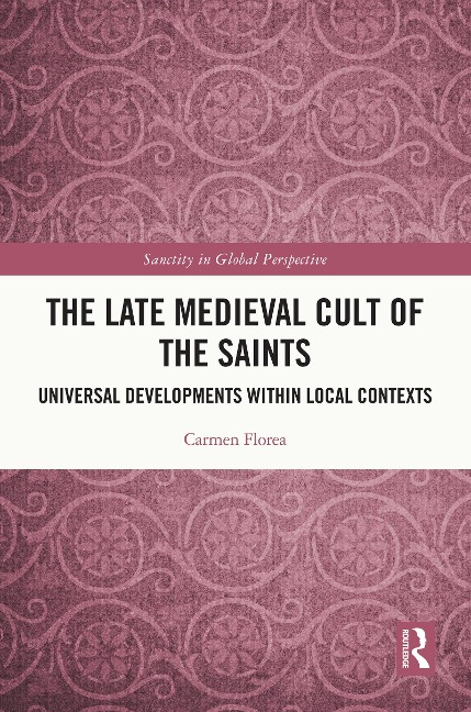 The Late Medieval Cult of the Saints - Carmen Florea