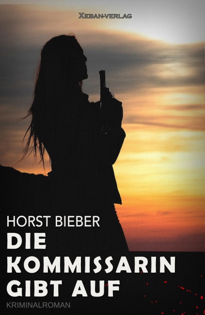 Die Kommissarin gibt auf - Horst Bieber