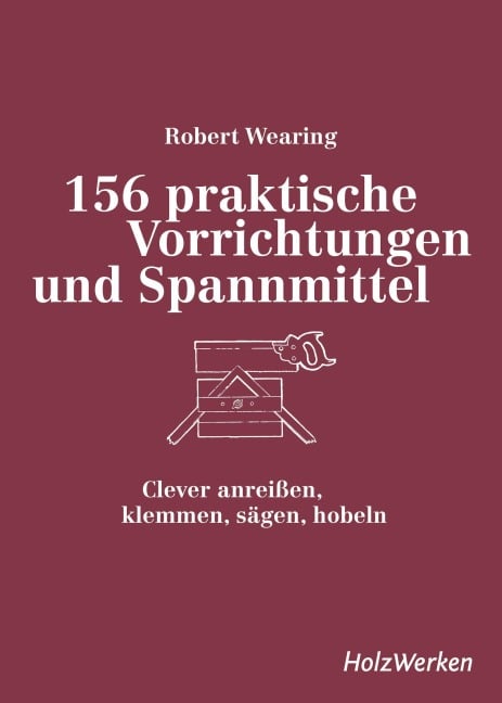156 praktische Vorrichtungen und Spannmittel - Robert Wearing