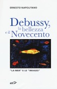 Cover-Bild zum Titel 'Debussy, la bellezza e il Novecento. «La Mer» e le «Images»' von 'Ernesto Napolitano'