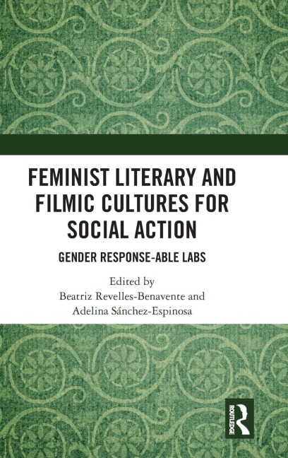 Feminist Literary and Filmic Cultures for Social Action - Beatriz Revelles-Benavente, Adelina Sánchez-Espinosa
