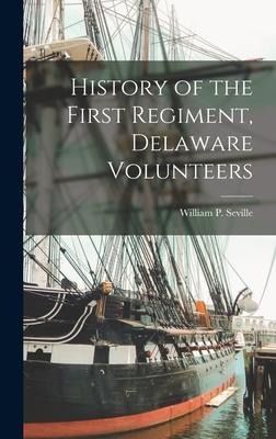 History of the First Regiment, Delaware Volunteers - William P. Seville