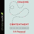 Chasing Contentment Lib/E: Trusting God in a Discontented Age - Erik Raymond