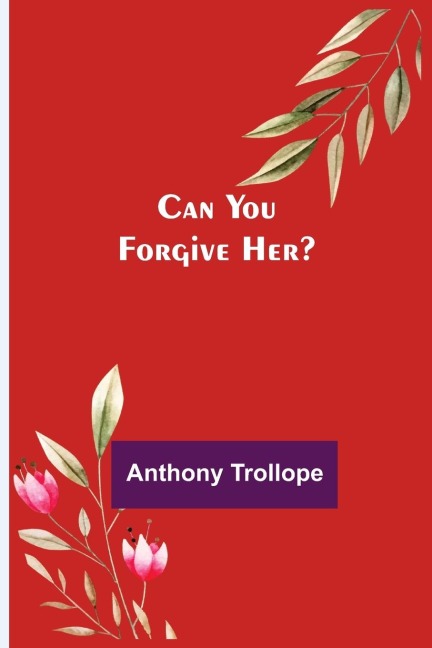 Can You Forgive Her? - Anthony Trollope