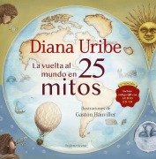 Cover-Bild zum Titel 'La Vuelta Al Mundo En 25 Mitos / Around the World in 25 Myths' von 'Diana Uribe'