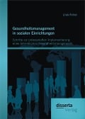 Cover-Bild zum Titel 'Gesundheitsmanagement in sozialen Einrichtungen: Schritte zur prozesshaften Implementierung eines betrieblichen Gesundheitsmanagements' von 'Linda Pollner'