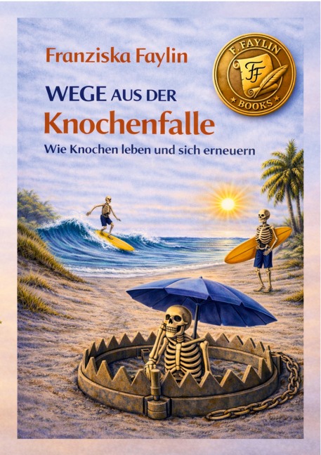 Wege aus der Knochenfalle - Franziska Faylin