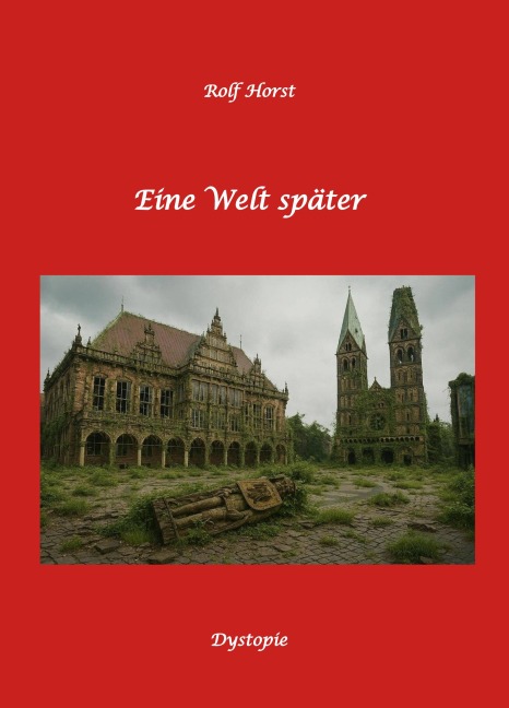 Eine Welt später: Dystopie, Ölkrise, 9/11, Autismus, Ausgrenzung, Demokratie, Mobbing, Klimawandel, Mauerbau, ADHS, Neurodiversität, Permakultur, Postwachstum, Zero-Waste - Rolf Horst