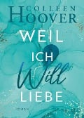 Weil ich Will liebe - Colleen Hoover