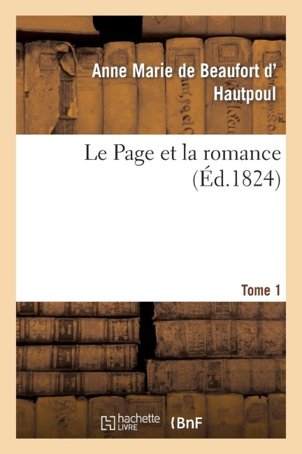 Le Page Et La Romance. Tome 1 - Anne Marie de Beaufort D' Hautpoul