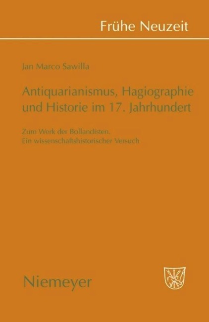 Antiquarianismus, Hagiographie und Historie im 17. Jahrhundert - Jan Marco Sawilla