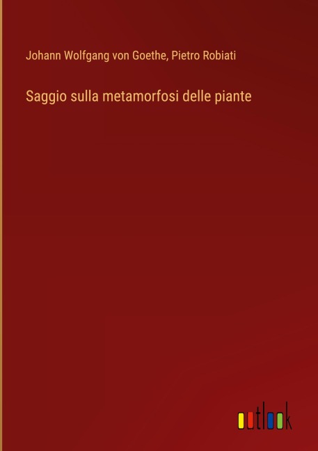Saggio sulla metamorfosi delle piante - Johann Wolfgang von Goethe, Pietro Robiati