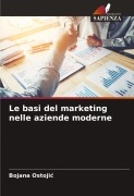 Cover-Bild zum Titel 'Le basi del marketing nelle aziende moderne' von 'Bojana Ostoji¿'