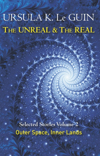 The Unreal and the Real Volume 2 - Ursula K. Le Guin