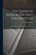 Cover-Bild zum Titel 'The Queen of Sheba & her Only son Menyelek; Being the History of the Departure of God & His Ark' von 'E. a. Wallis (Ernest Alfred Wallis)'